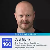 Joel Monk - The Evolution of Coaching - Third Wave Podcast