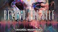 Beyond the Self - Enhanced Music Video - YouTube